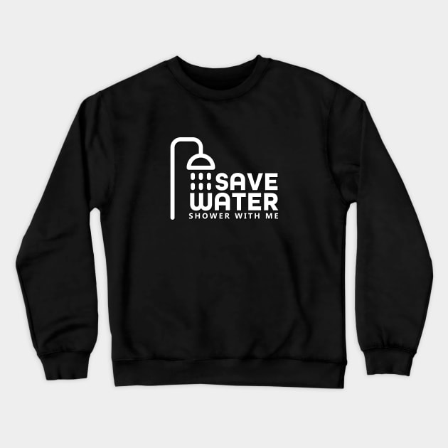 Save water - shower with me Crewneck Sweatshirt by melenmaria